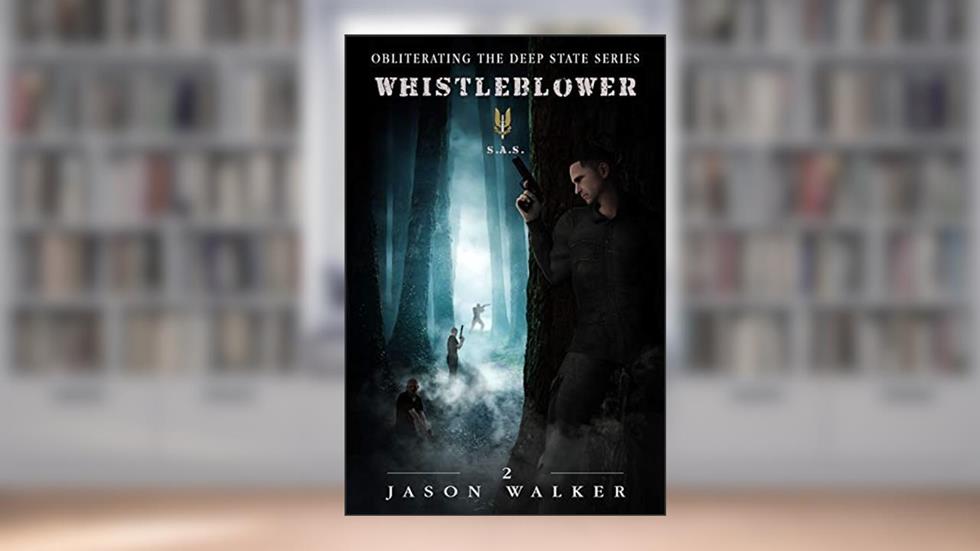 Whistleblower (Obliterating the Deep State Book 2), written by Jason Walker