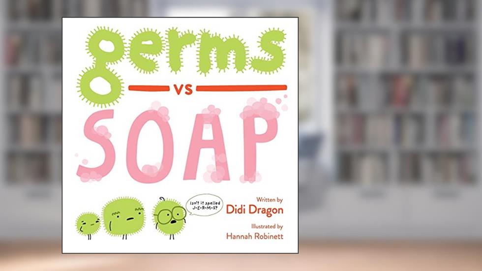 Germs vs. Soap: A Silly Hygiene Book about Washing Hands! (Hilarious Hygiene Battle), written by Didi Dragon