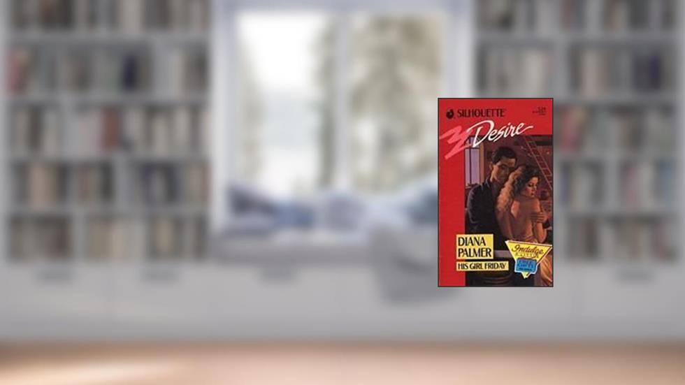 His Girl Friday (Silhouette Desire), written by Diana Palmer