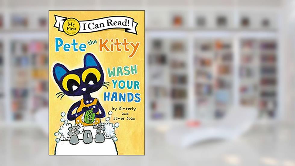 Pete the Kitty: Wash Your Hands (My First I Can Read), written by James Dean; Kimberly Dean