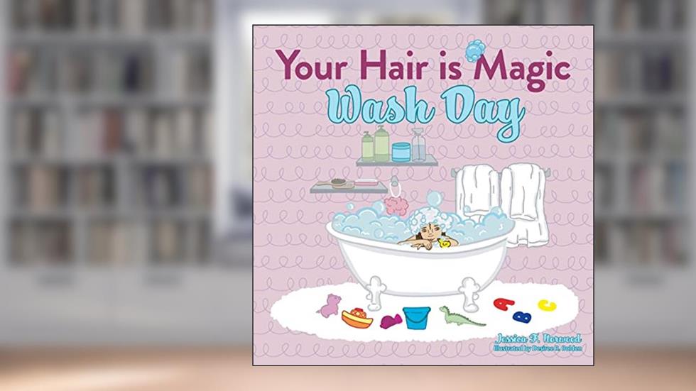 Your Hair is Magic: Wash Day, written by Jessica F Norwood
