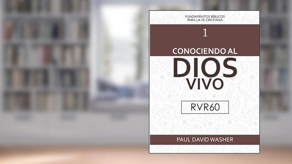 Conociendo al Dios vivo [RVR60 Edición], written by Paul David Washer