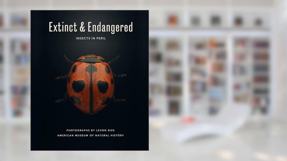 Extinct & Endangered: Insects in Peril, written by American Museum of Natural History