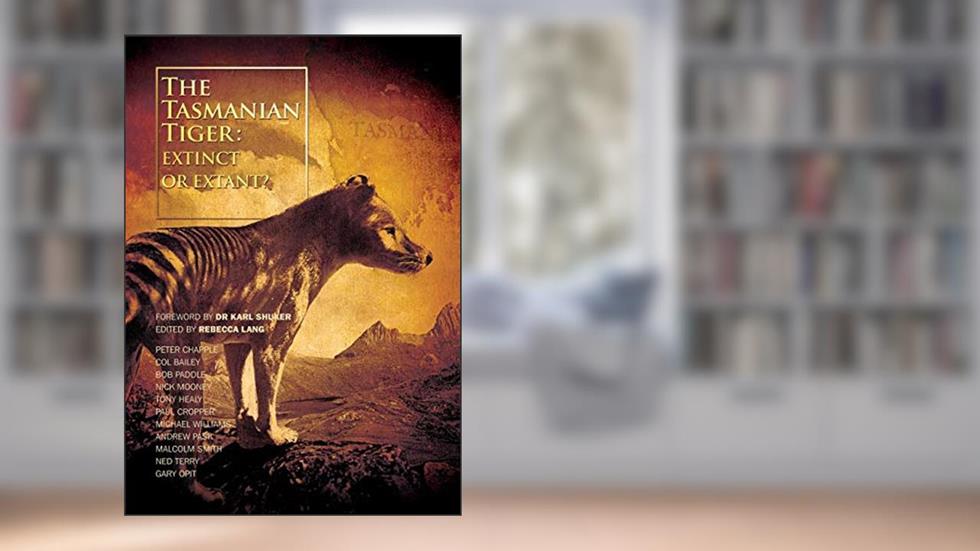 The Tasmanian Tiger: Extinct or Extant?, written by Michael Williams
