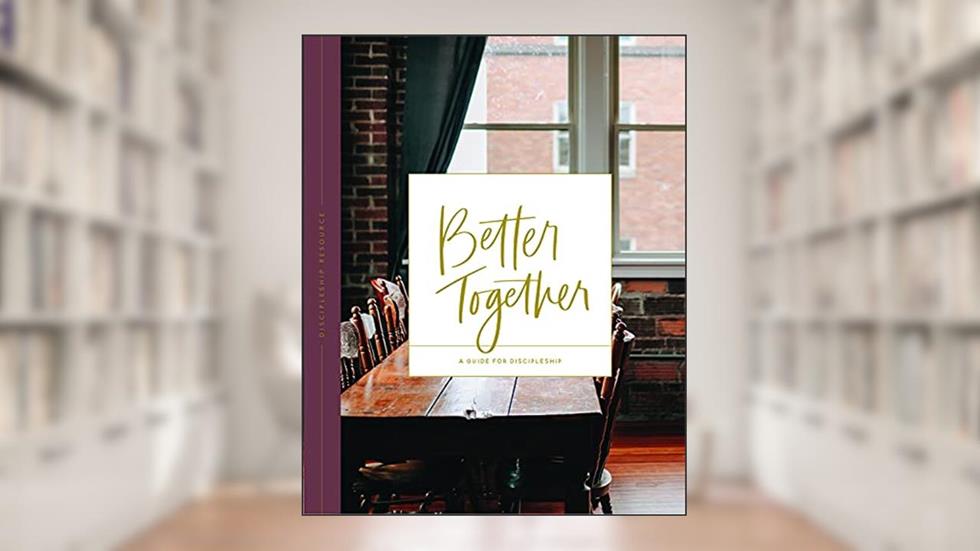 Better Together: A Guide for Discipleship, written by The Daily Grace Co.