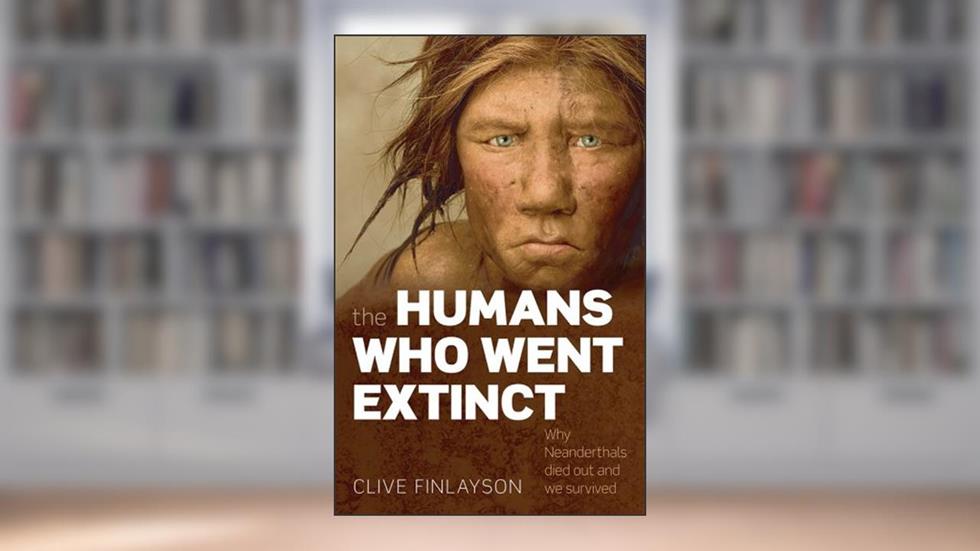 The Humans Who Went Extinct: Why Neanderthals died out and we survived, written by Clive Finlayson