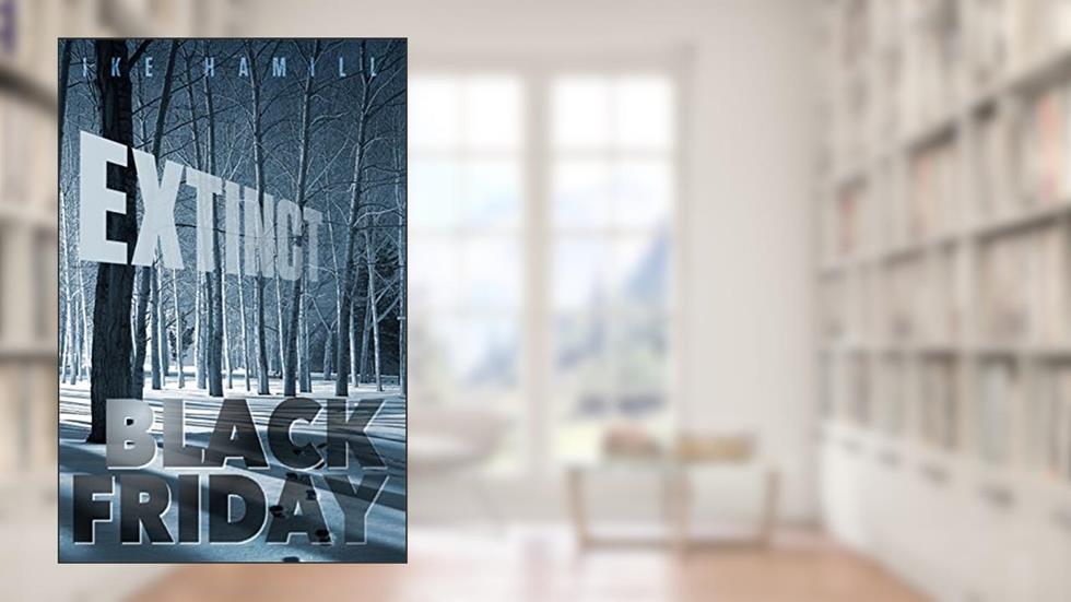 Black Friday (Extinct Book 3), written by Ike Hamill