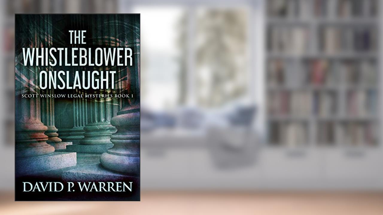 The Whistleblower Onslaught (Scott Winslow Legal Mysteries Book 1), written by David P. Warren
