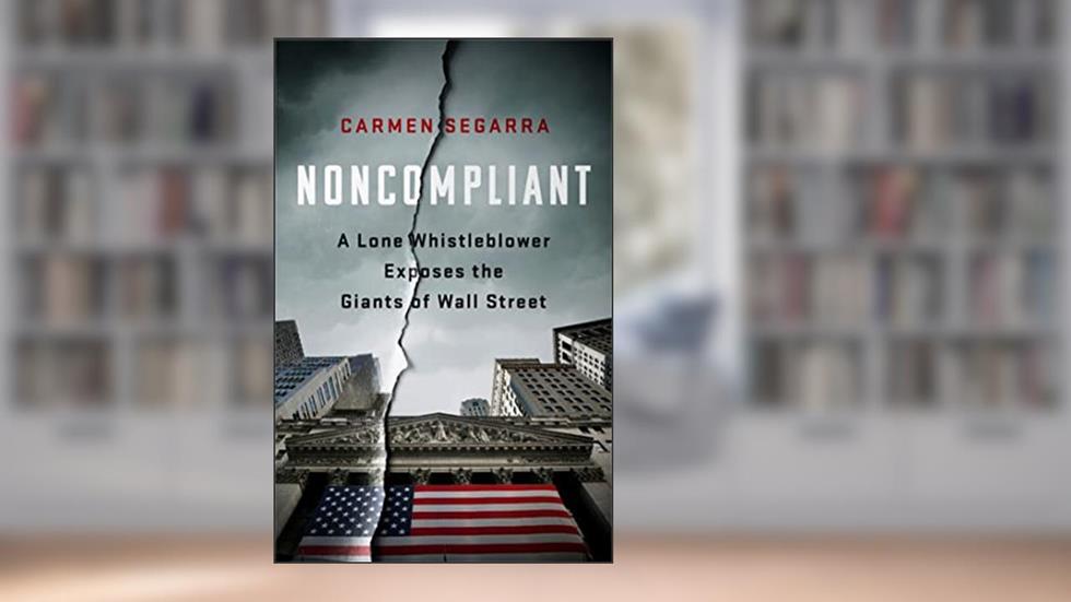 Noncompliant: A Lone Whistleblower Exposes the Giants of Wall Street, written by Carmen Segarra