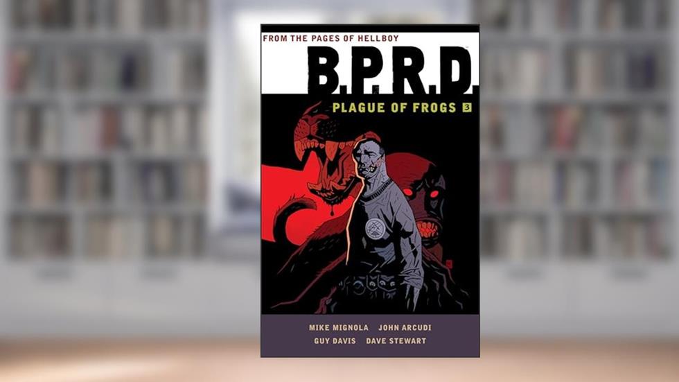 B.P.R.D: Plague of Frogs Volume 3, written by Mike Mignola