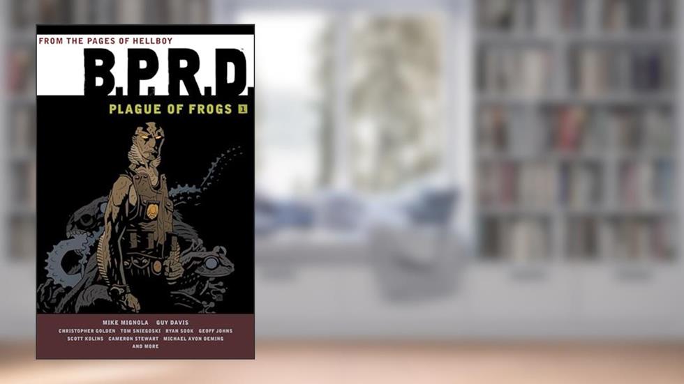 B.P.R.D.: Plague of Frogs Volume 1, written by Mike Mignola