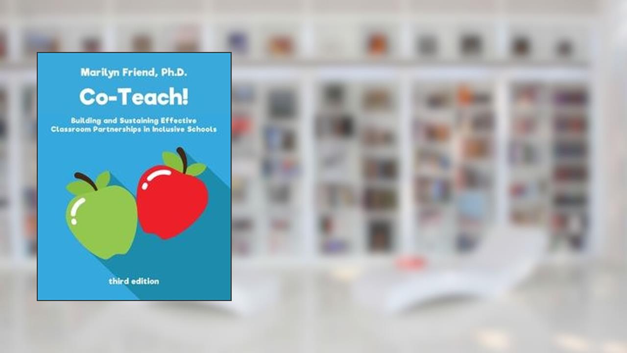 Co-Teach! Building and Sustaining Effective Classroom Partnerships In Inclusive Schools, 3rd Edition, written by Marilyn Friend