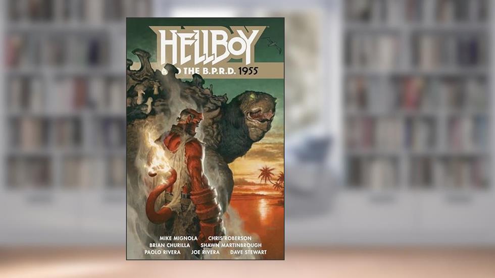 Hellboy and the B.P.R.D.: 1955, written by Mike Mignola; Chris Roberson