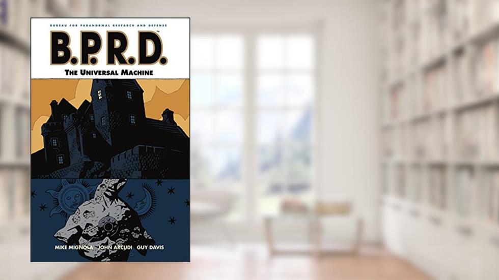 B.P.R.D. Volume 6: The Universal Machine (B.P.R.D Graphic Novel), written by Mike Mignola