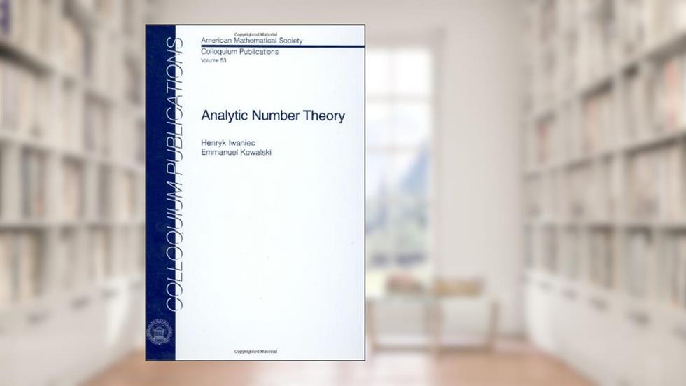 Analytic Number Theory (COLLOQUIUM PUBLICATIONS (AMER MATHEMATICAL SOC)), written by Henryk Iwaniec; Emmanuel Kowalski