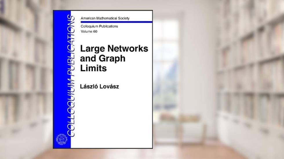 Large Networks and Graph Limits (Colloquium Publications) (American Mathematical Society Colloquium Publications), written by Laszlo Lovasz