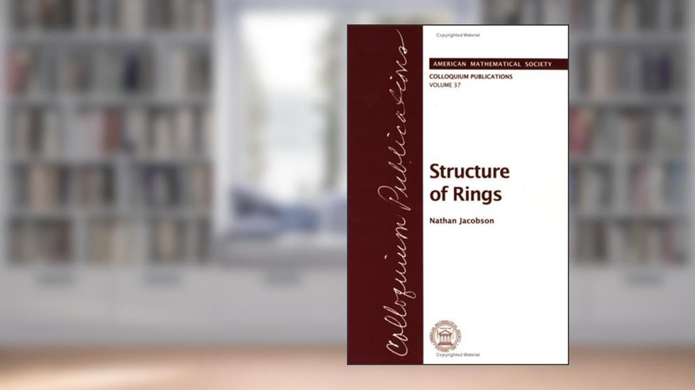 Structure of Rings (COLLOQUIUM PUBLICATIONS (AMER MATHEMATICAL SOC)), written by Nathan Jacobson