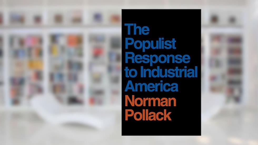 The Populist Response to Industrial America: Midwestern Populist Thought (Proceedings of the Harvard Celtic Colloquium), written by Norman Pollack
