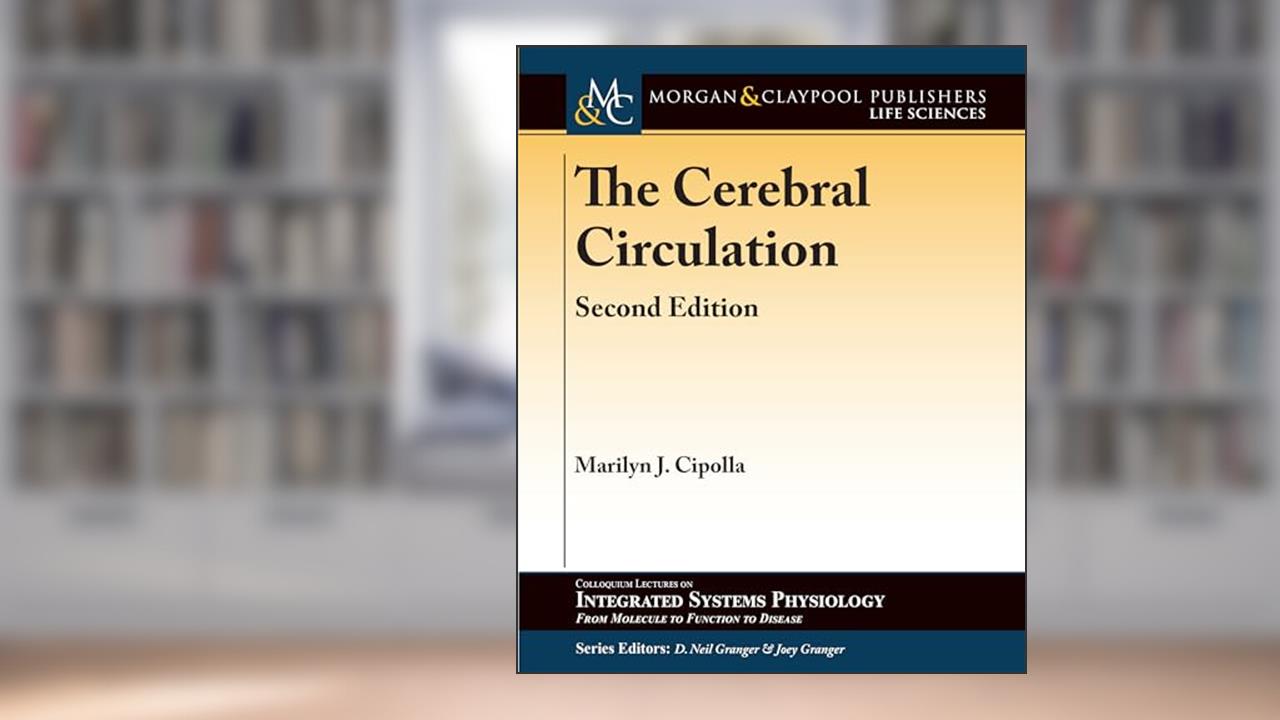 The Cerebral Circulation (Colloquium Integrated Systems Physiology: From Molecule to Function to Disease), written by Marilyn J Cipolla