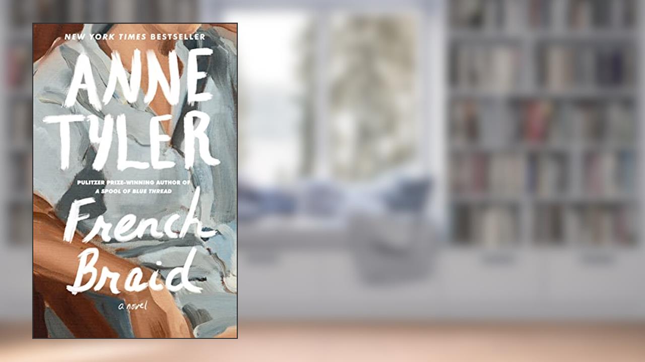 French Braid: A novel, written by Anne Tyler