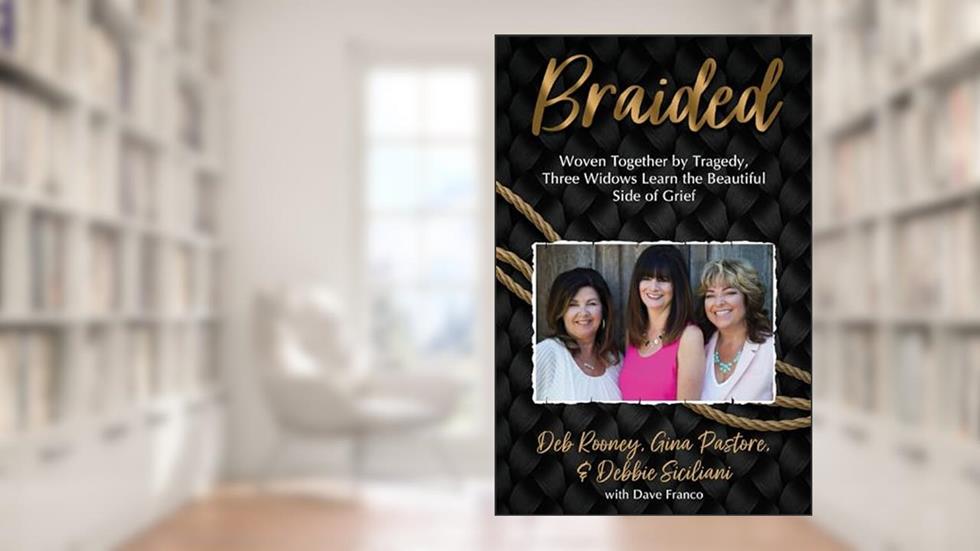 Braided: Woven Together by Tragedy, Three Widows Learn the Beautiful Side of Grief, written by Gina Pastore; Deb Rooney; Debbie Siciliani
