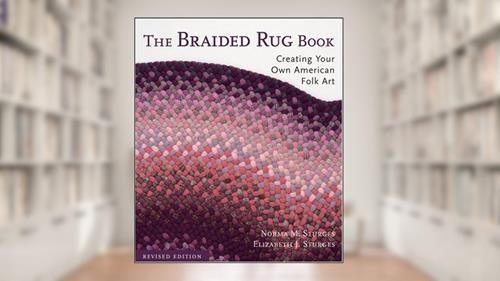 Cover from The Braided Rug Book: Creating Your Own American Folk Art, written by Norma M. Sturges; Elizabeth J. Sturges