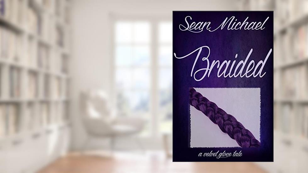 Braided: a Velvet Glove Novel, written by Sean Michael