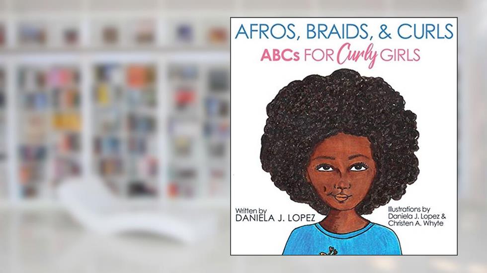 Afros, Braids, & Curls: ABCs for Curly Girls, written by Daniela J Lopez