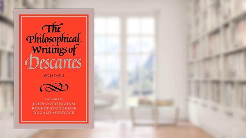 The Philosophical Writings of Descartes: Volume 1, written by René Descartes