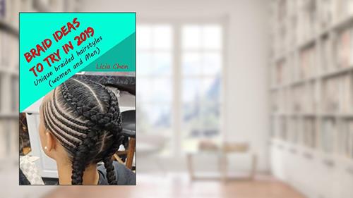 Cover from Braid Ideas in 2019: Unique braided hairstyles (women and Men), written by Licia Chen