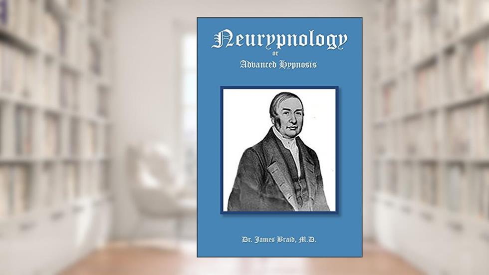 Neurypnology or Advanced Hypnosis, written by James Braid