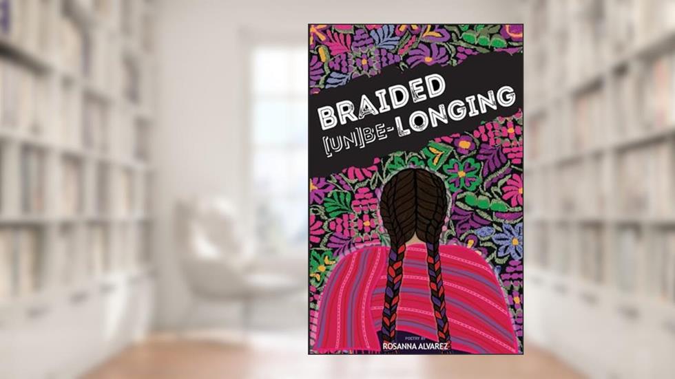 Braided [Un]Be-Longing, written by Rosanna Alvarez