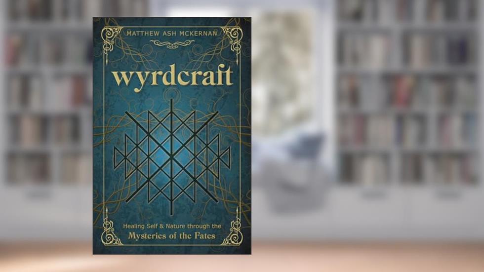 Wyrdcraft: Healing Self & Nature through the Mysteries of the Fates, written by Matthew Ash McKernan