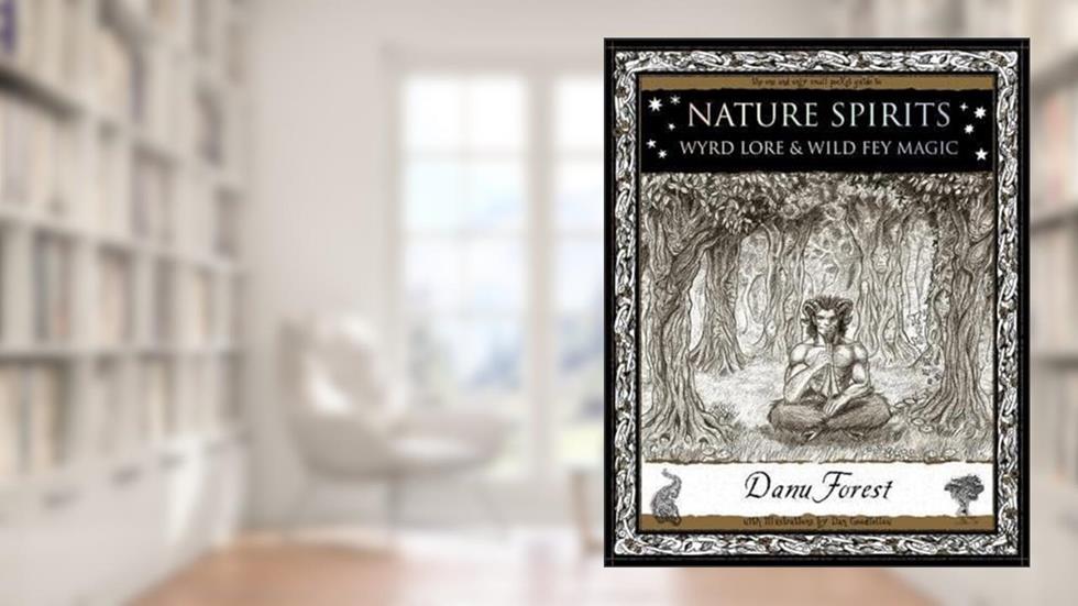 Nature Spirits: Wyrd Lore and Wild Fey Magic (Wooden Books Gift Book), written by Danu Forest