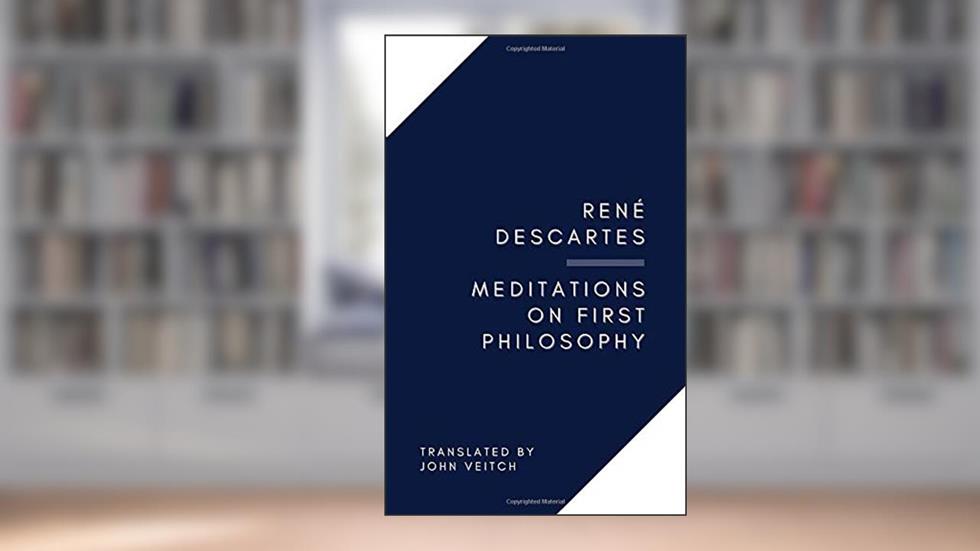 Meditations on First Philosophy, written by René Descartes