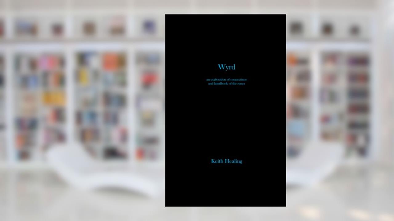 Wyrd: An exploration of connections and handbook of the runes, written by Keith Healing