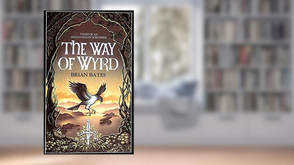 The Way of Wyrd: Tales of an Anglo-Saxon Sorcerer:The Book of a Sorcerer's Apprentice, written by Brian Bates