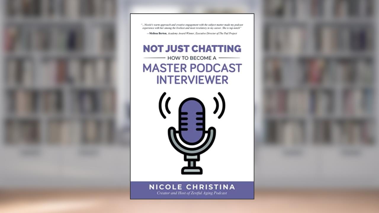 Not Just Chatting: How to Become a Master Podcast Interviewer, written by Nicole Christina