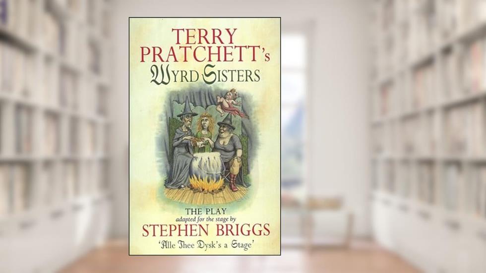 Wyrd Sisters: The Play (Discworld Series), written by Terry Pratchett