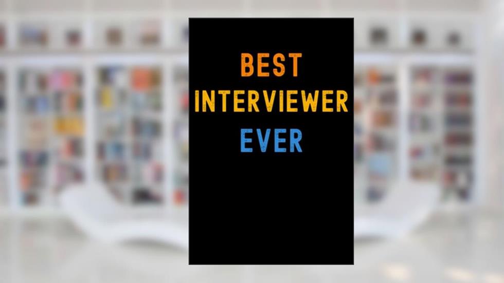 Best Interviewer Ever: Lined Journal Notebook, Cute Appreciation Notebook, Best Gift For Interviewer , 6x9 Inches With 120 Pages, written by Appreciation Publishing