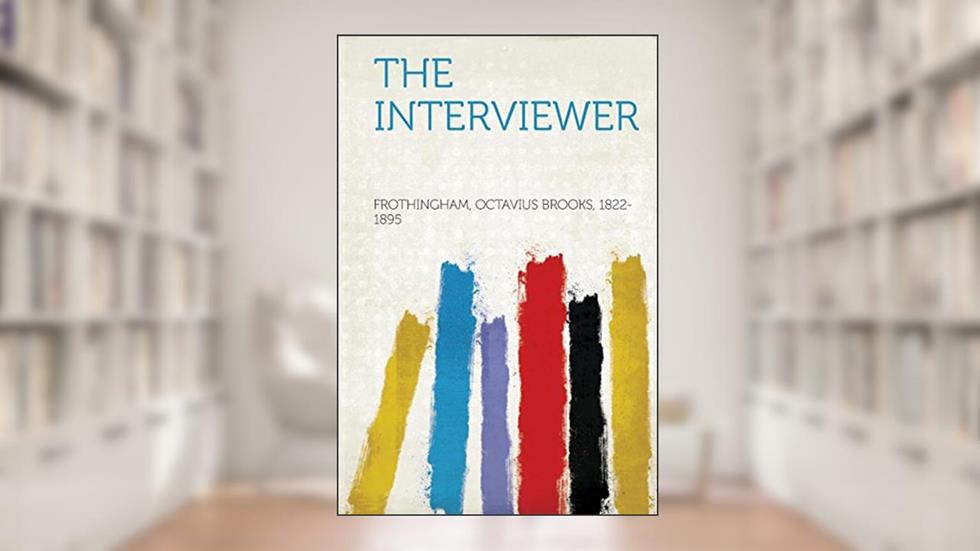 The Interviewer, written by Frothingham Octavius Brooks 1822-1895