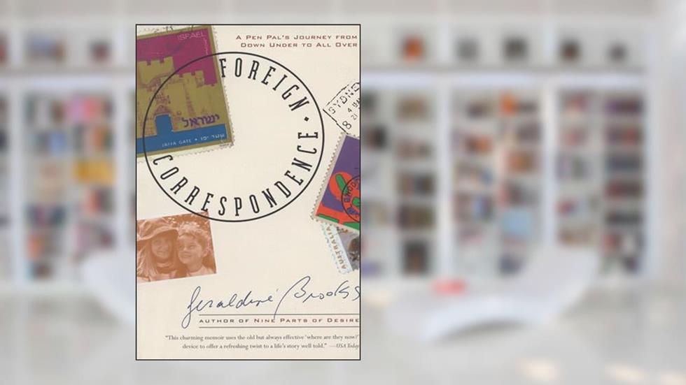 Foreign Correspondence: A Pen Pal's Journey from Down Under to All Over, written by Geraldine Brooks