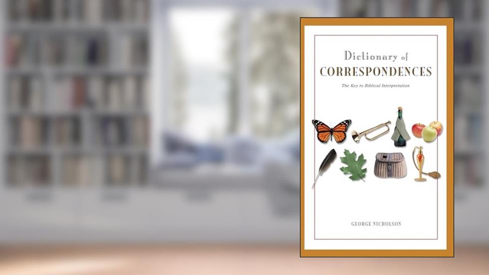 Dictionary of Correspondences: The Key to Biblical Interpretation, written by GEORGE NICHOLSON