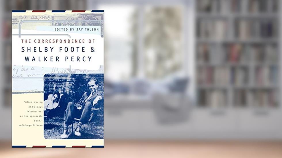 The Correspondence of Shelby Foote and Walker Percy, written by Shelby Foote