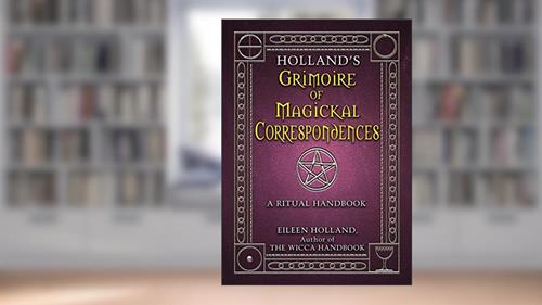 Cover from Holland's Grimoire of Magickal Correspondence: A Ritual Handbook, written by Eileen Holland