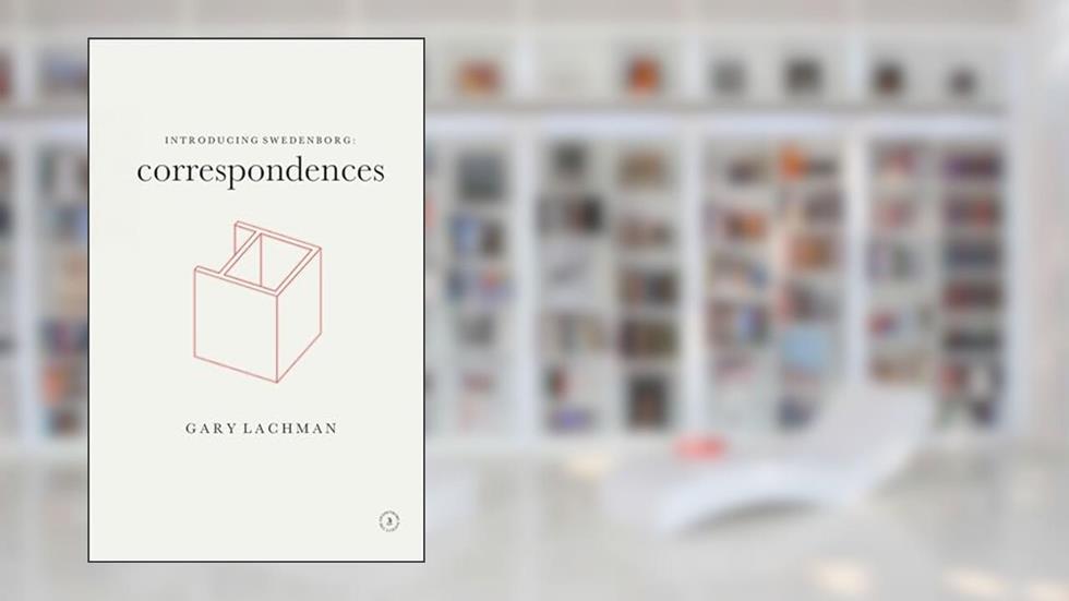 Introducing Swedenborg: Correspondences: Correspondences, written by Gary Lachman