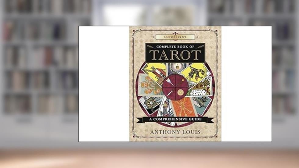Llewellyn's Complete Book of Tarot: A Comprehensive Guide (Llewellyn's Complete Book Series, 8), written by Anthony Louis
