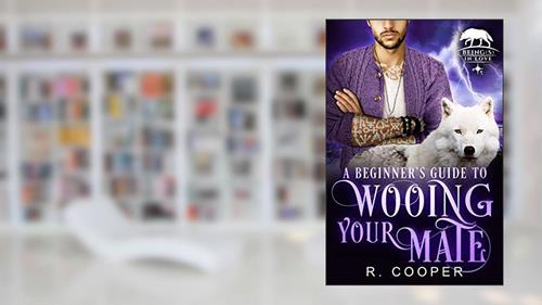 Cover from A Beginner's Guide to Wooing Your Mate (Being(s) in Love Book 3), written by R. Cooper