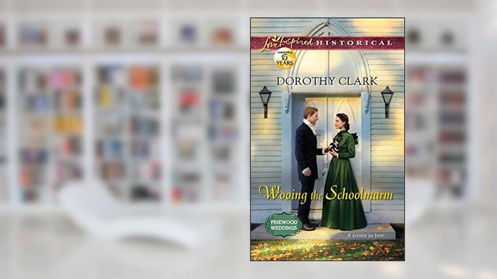Wooing the Schoolmarm (Pinewood Weddings, 1), written by Dorothy Clark