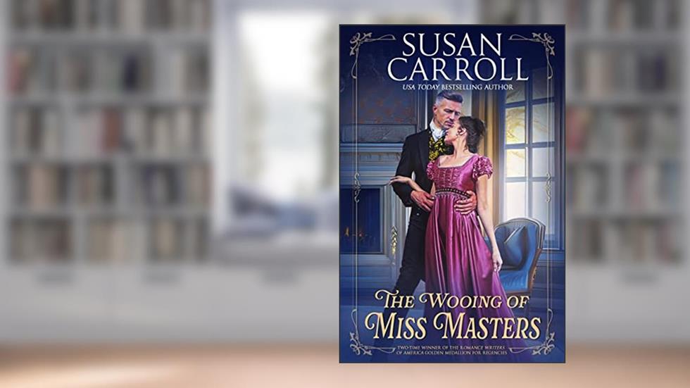 The Wooing of Miss Masters (Once Upon a time in Regency England Book 1), written by Susan Carroll